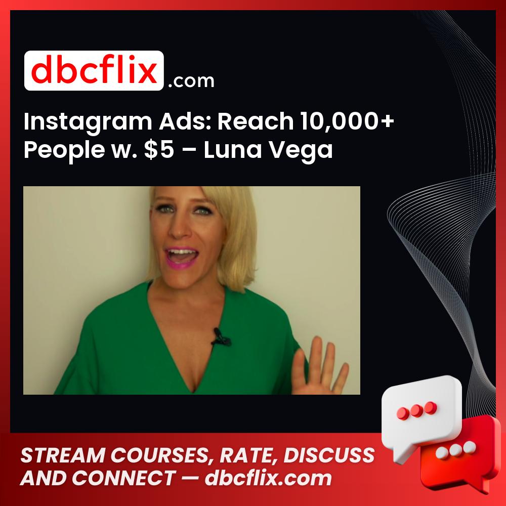 Instagram Ads: Reach 10,000+ People w. $5 – Luna Vega free downoad, dbcflix, dbcflix.com, storedbc.com, downloadbusinesscourse, mega, google drive