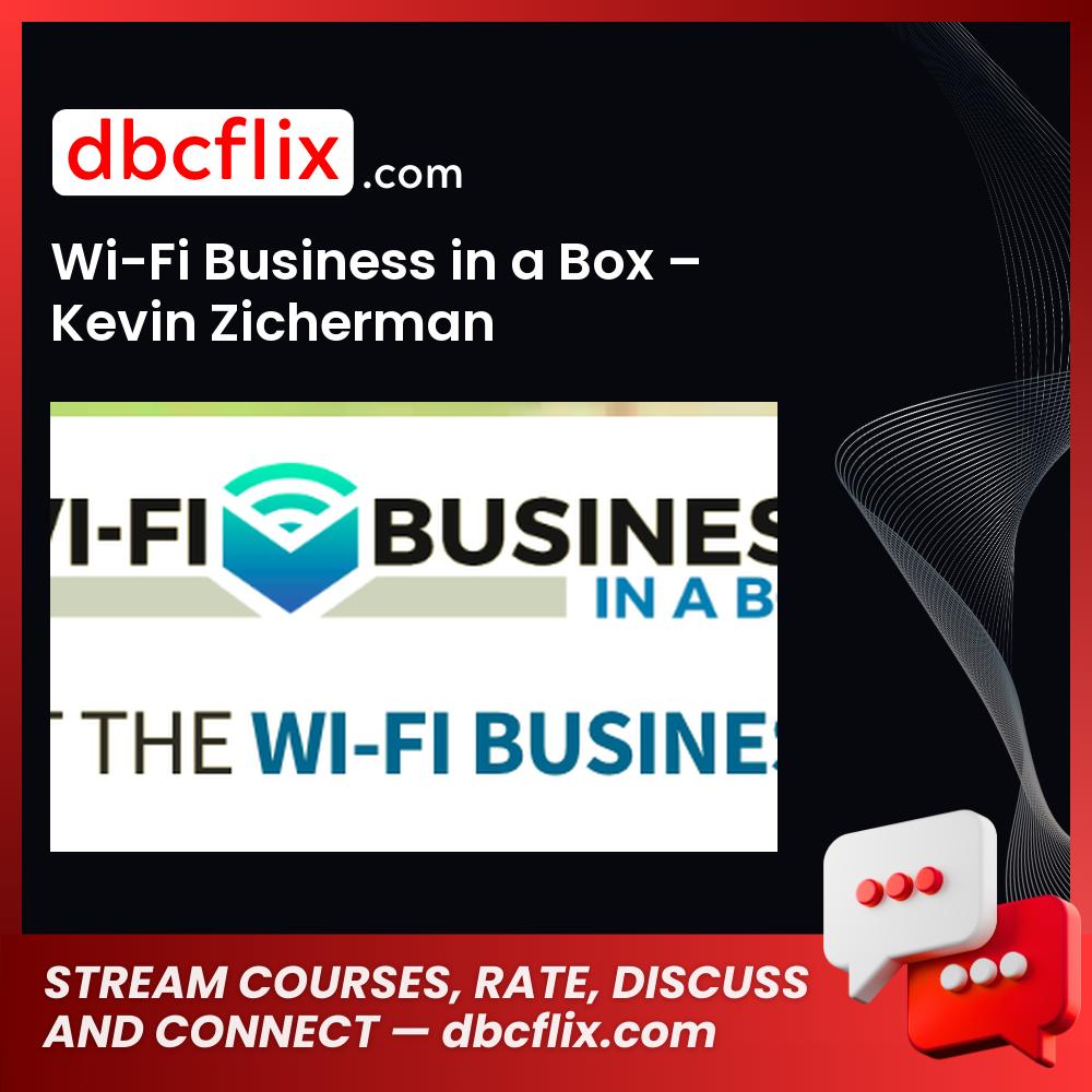 Wi-Fi Business in a Box – Kevin Zicherman free downoad, dbcflix, dbcflix.com, storedbc.com, downloadbusinesscourse, mega, google drive