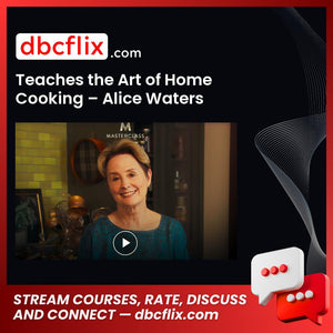 Teaches the Art of Home Cooking – Alice Waters free downoad, dbcflix, dbcflix.com, storedbc.com, downloadbusinesscourse, mega, google drive