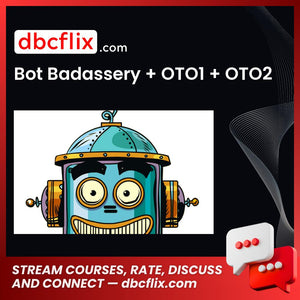 Bot Badassery + OTO1 + OTO2 free downoad, dbcflix, dbcflix.com, storedbc.com, downloadbusinesscourse, mega, google drive