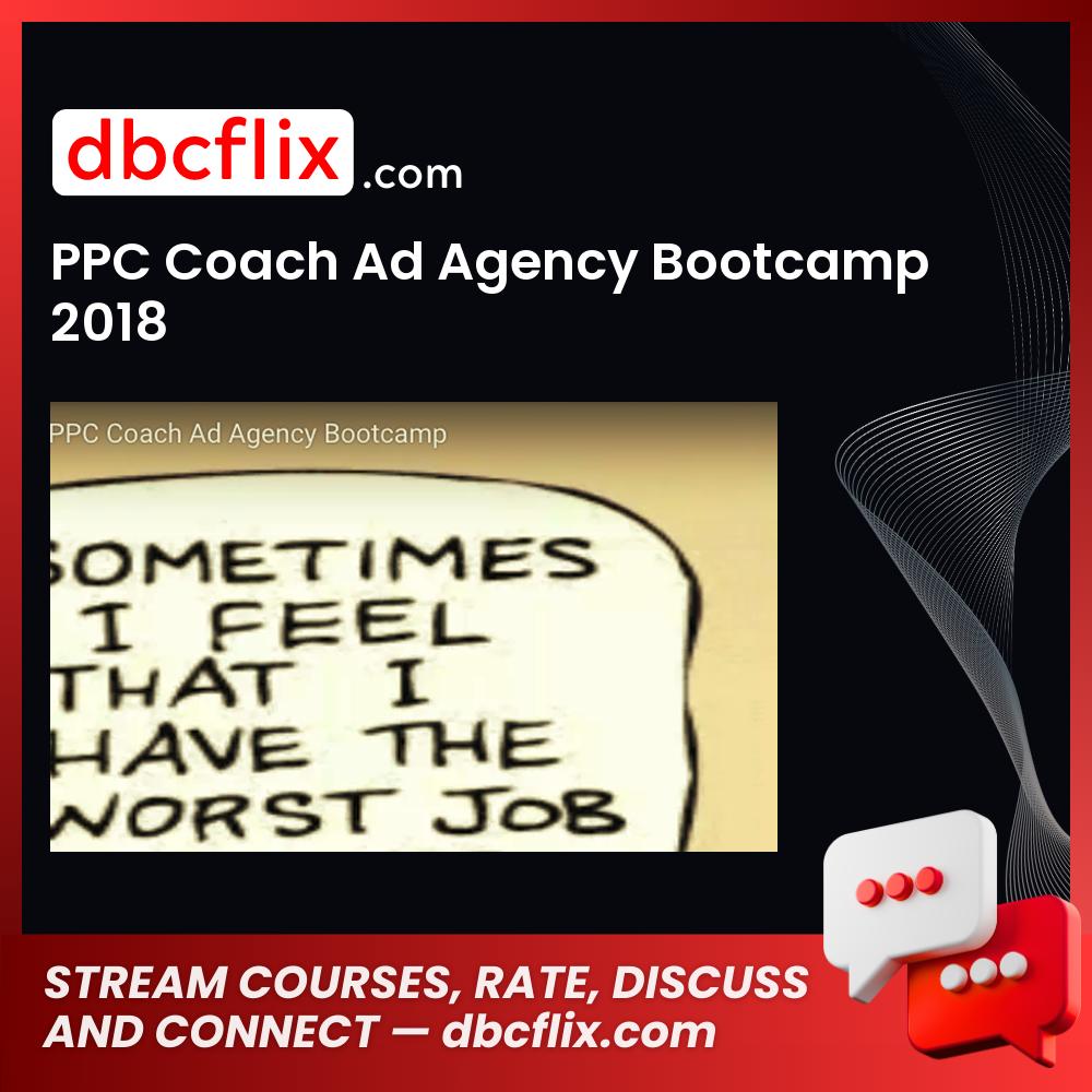 PPC Coach Ad Agency Bootcamp 2018 free downoad, dbcflix, dbcflix.com, storedbc.com, downloadbusinesscourse, mega, google drive