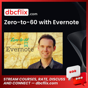 Zero-to-60 with Evernote free downoad, dbcflix, dbcflix.com, storedbc.com, downloadbusinesscourse, mega, google drive
