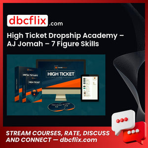 High Ticket Dropship Academy – AJ Jomah – 7 Figure Skills free downoad, dbcflix, dbcflix.com, storedbc.com, downloadbusinesscourse, mega, google drive