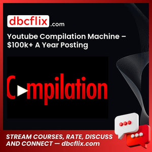 Youtube Compilation Machine – $100k+ A Year Posting Compilation Videos On Youtube free downoad, dbcflix, dbcflix.com, storedbc.com, downloadbusinesscourse, mega, google drive