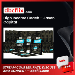 High Income Coach – Jason Capital free downoad, dbcflix, dbcflix.com, storedbc.com, downloadbusinesscourse, mega, google drive