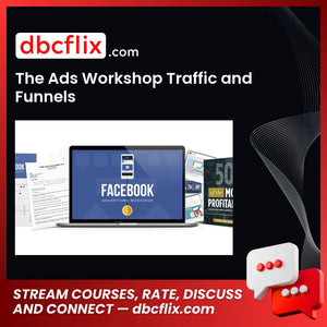 The Ads Workshop Traffic and Funnels free downoad, dbcflix, dbcflix.com, storedbc.com, downloadbusinesscourse, mega, google drive