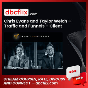 Chris Evans and Taylor Welch – Traffic and Funnels – Client Kit free downoad, dbcflix, dbcflix.com, storedbc.com, downloadbusinesscourse, mega, google drive