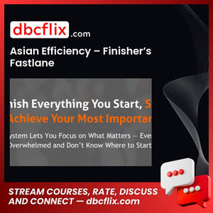 Asian Efficiency – Finisher’s Fastlane free downoad, dbcflix, dbcflix.com, storedbc.com, downloadbusinesscourse, mega, google drive
