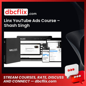 Linx YouTube Ads Course – Shash Singh free downoad, dbcflix, dbcflix.com, storedbc.com, downloadbusinesscourse, mega, google drive