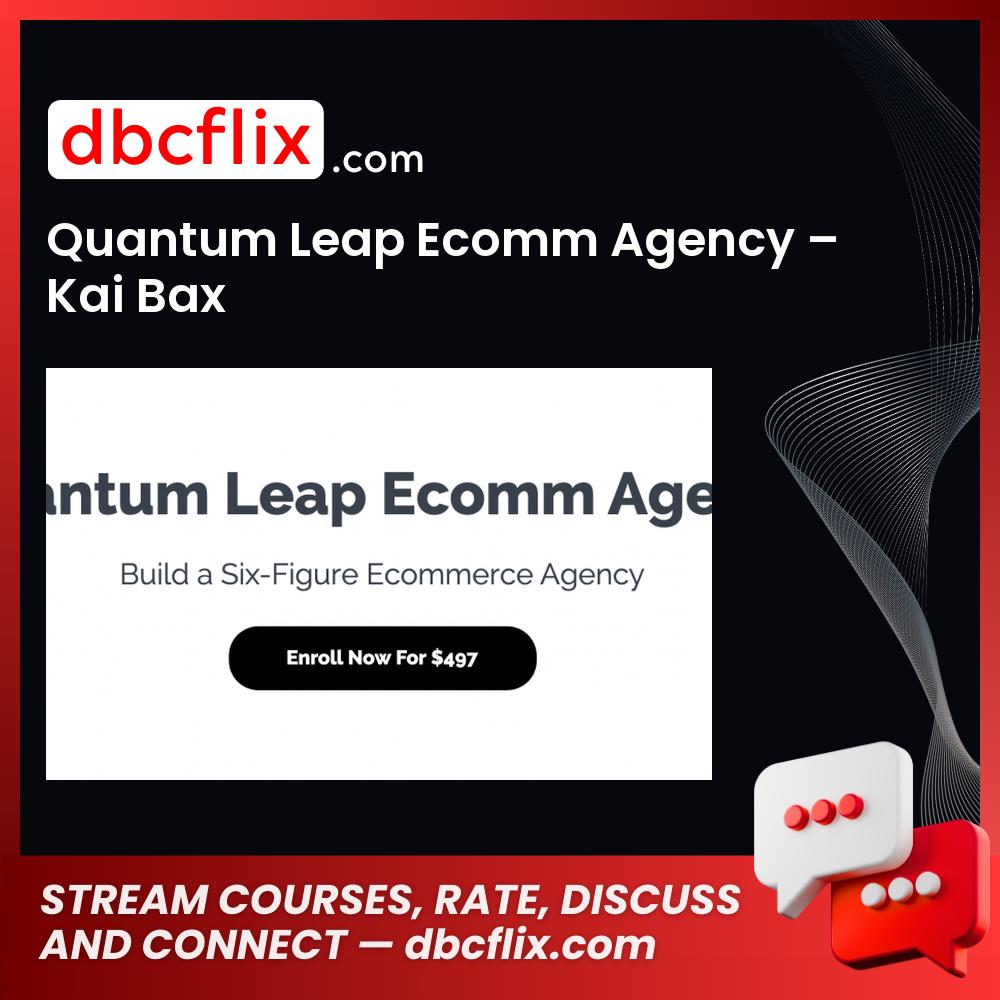 Quantum Leap Ecomm Agency – Kai Bax free downoad, dbcflix, dbcflix.com, storedbc.com, downloadbusinesscourse, mega, google drive