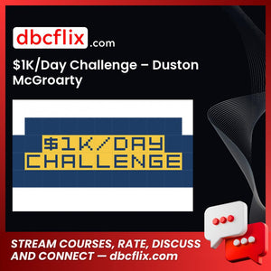 $1K/Day Challenge – Duston McGroarty free downoad, dbcflix, dbcflix.com, storedbc.com, downloadbusinesscourse, mega, google drive