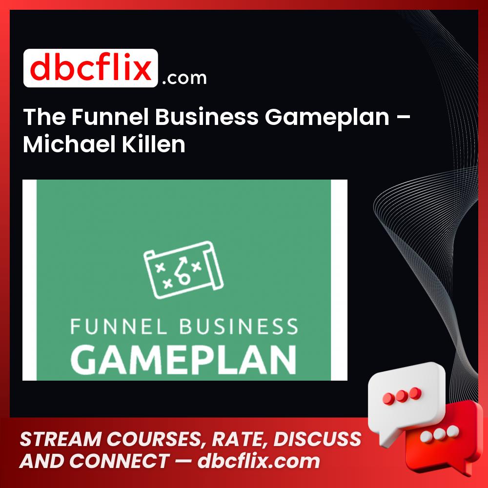 The Funnel Business Gameplan – Michael Killen free downoad, dbcflix, dbcflix.com, storedbc.com, downloadbusinesscourse, mega, google drive