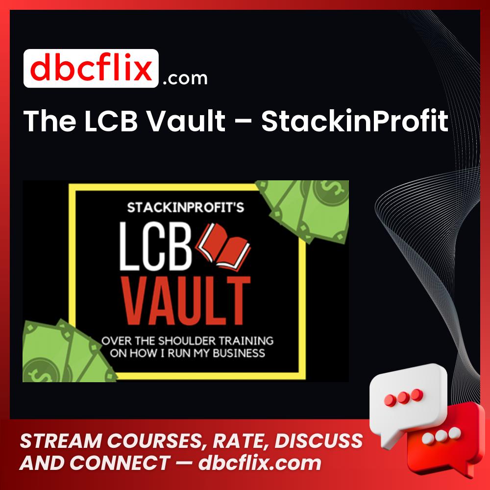 The LCB Vault – StackinProfit free downoad, dbcflix, dbcflix.com, storedbc.com, downloadbusinesscourse, mega, google drive