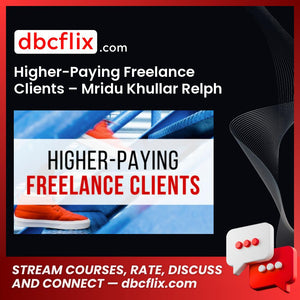 Higher-Paying Freelance Clients – Mridu Khullar Relph free downoad, dbcflix, dbcflix.com, storedbc.com, downloadbusinesscourse, mega, google drive