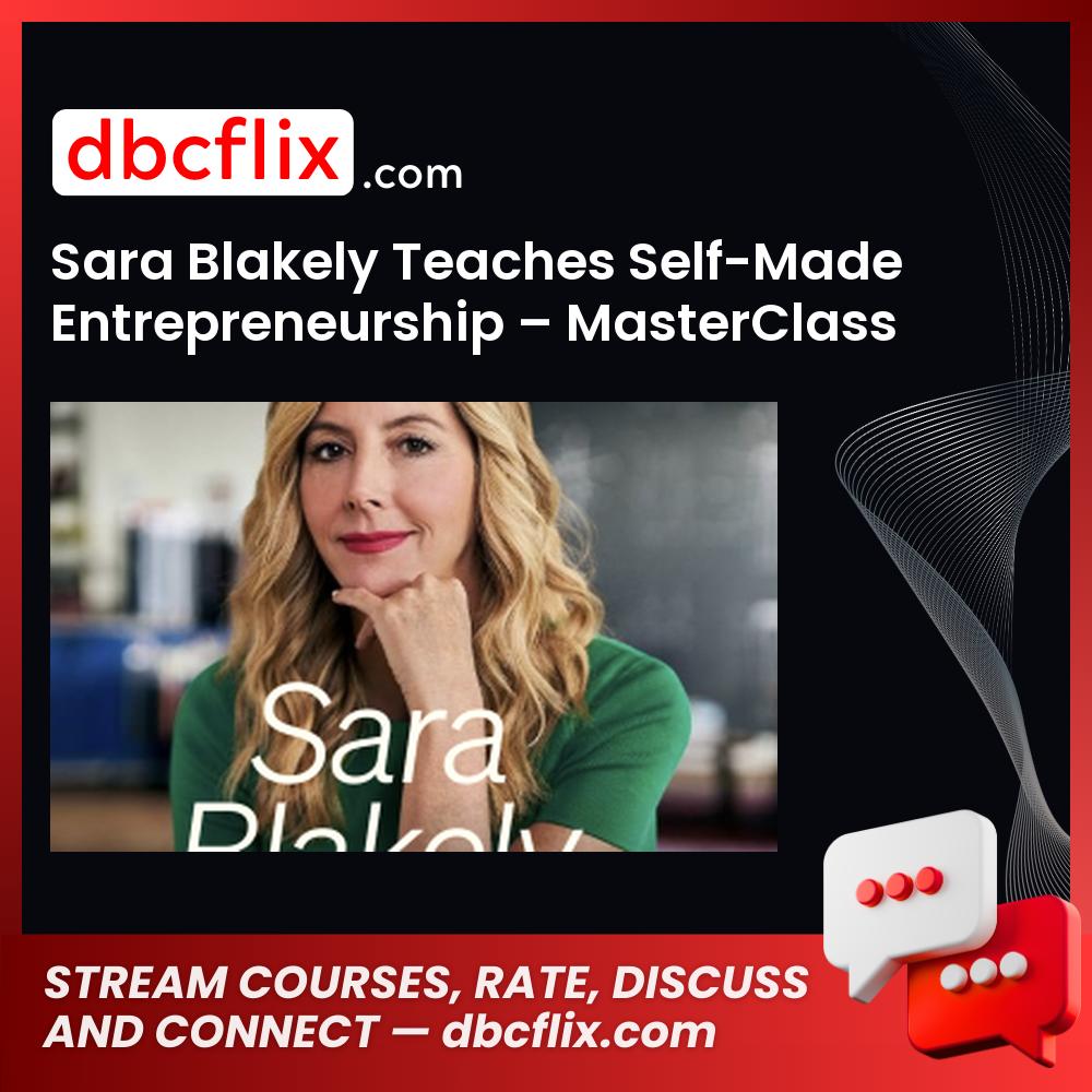 Sara Blakely Teaches Self-Made Entrepreneurship – MasterClass free downoad, dbcflix, dbcflix.com, storedbc.com, downloadbusinesscourse, mega, google drive