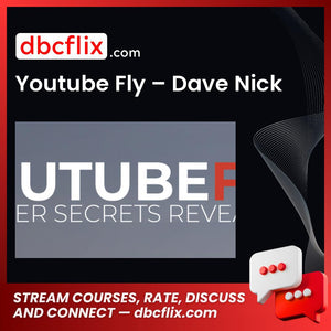 Youtube Fly – Dave Nick free downoad, dbcflix, dbcflix.com, storedbc.com, downloadbusinesscourse, mega, google drive