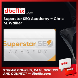 Superstar SEO Academy β Chris M. Walker free downoad, dbcflix, dbcflix.com, storedbc.com, downloadbusinesscourse, mega, google drive