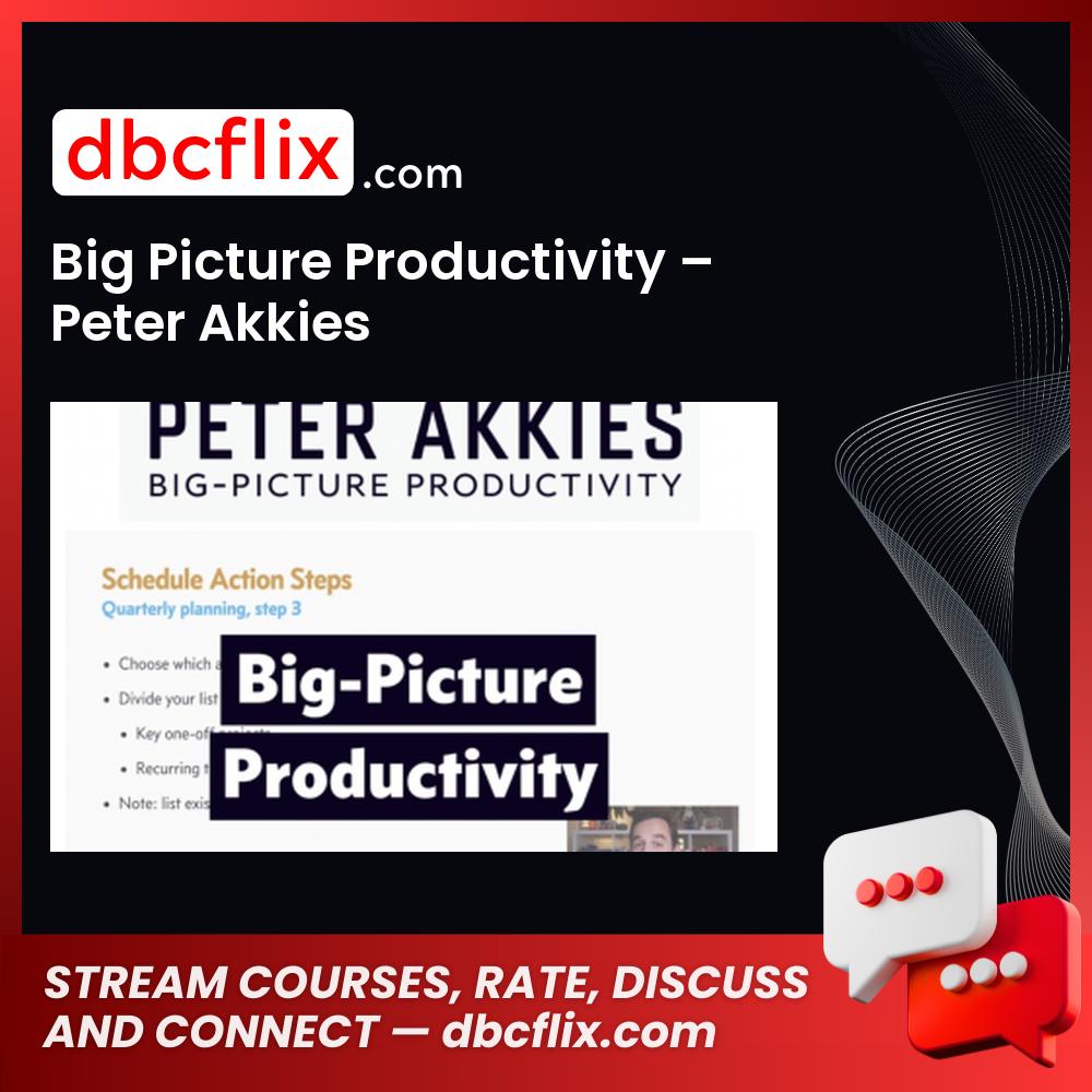 Big Picture Productivity – Peter Akkies free downoad, dbcflix, dbcflix.com, storedbc.com, downloadbusinesscourse, mega, google drive
