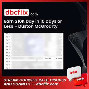 Earn $10K Day in 10 Days or Less – Duston McGroarty free downoad, dbcflix, dbcflix.com, storedbc.com, downloadbusinesscourse, mega, google drive