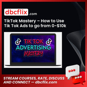 TikTok Mastery – How to Use Tik Tok Ads to go from 0-$10k Profit Per Month free downoad, dbcflix, dbcflix.com, storedbc.com, downloadbusinesscourse, mega, google drive