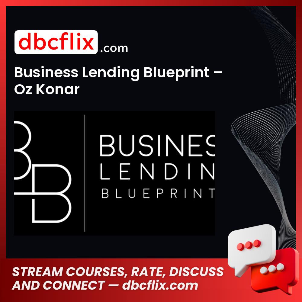 Business Lending Blueprint – Oz Konar free downoad, dbcflix, dbcflix.com, storedbc.com, downloadbusinesscourse, mega, google drive