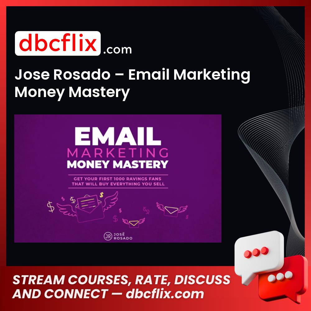 Jose Rosado – Email Marketing Money Mastery free downoad, dbcflix, dbcflix.com, storedbc.com, downloadbusinesscourse, mega, google drive