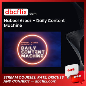 Nabeel Azeez – Daily Content Machine free downoad, dbcflix, dbcflix.com, storedbc.com, downloadbusinesscourse, mega, google drive