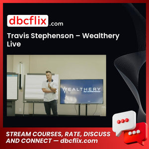 Travis Stephenson – Wealthery Live free downoad, dbcflix, dbcflix.com, storedbc.com, downloadbusinesscourse, mega, google drive
