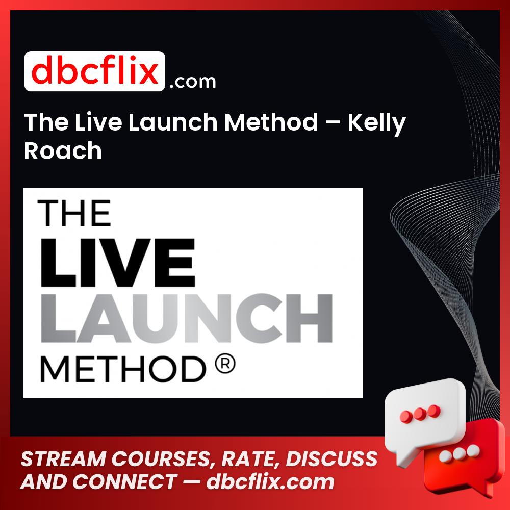 The Live Launch Method – Kelly Roach free downoad, dbcflix, dbcflix.com, storedbc.com, downloadbusinesscourse, mega, google drive