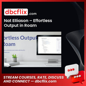 Nat Elliason – Effortless Output in Roam free downoad, dbcflix, dbcflix.com, storedbc.com, downloadbusinesscourse, mega, google drive