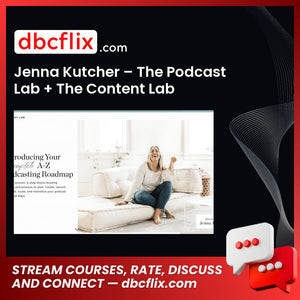 Jenna Kutcher – The Podcast Lab + The Content Lab free downoad, dbcflix, dbcflix.com, storedbc.com, downloadbusinesscourse, mega, google drive