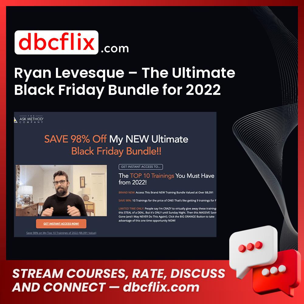 Ryan Levesque – The Ultimate Black Friday Bundle for 2022 free downoad, dbcflix, dbcflix.com, storedbc.com, downloadbusinesscourse, mega, google drive