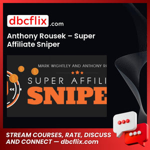 Anthony Rousek – Super Affiliate Sniper free downoad, dbcflix, dbcflix.com, storedbc.com, downloadbusinesscourse, mega, google drive