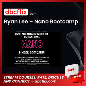 Ryan Lee – Nano Bootcamp free downoad, dbcflix, dbcflix.com, storedbc.com, downloadbusinesscourse, mega, google drive