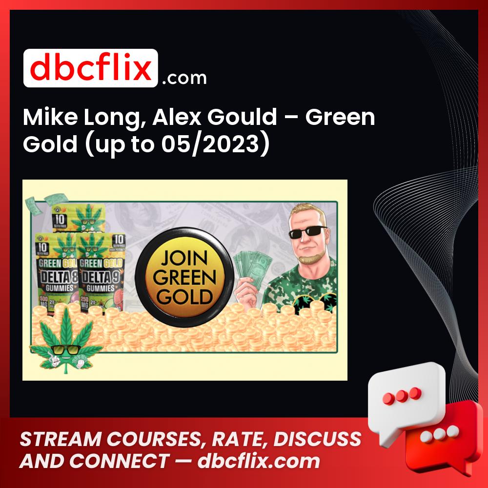 Mike Long, Alex Gould – Green Gold (up to 05/2023) free downoad, dbcflix, dbcflix.com, storedbc.com, downloadbusinesscourse, mega, google drive