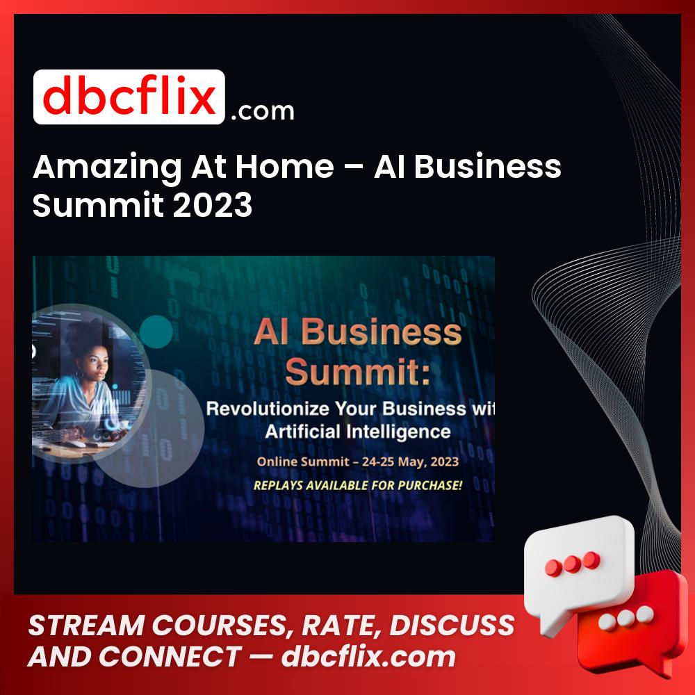 Amazing At Home – AI Business Summit 2023 free downoad, dbcflix, dbcflix.com, storedbc.com, downloadbusinesscourse, mega, google drive