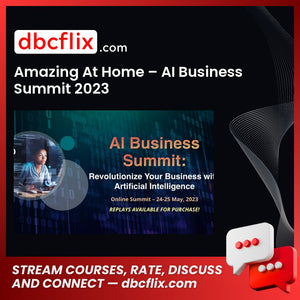 Amazing At Home – AI Business Summit 2023 free downoad, dbcflix, dbcflix.com, storedbc.com, downloadbusinesscourse, mega, google drive