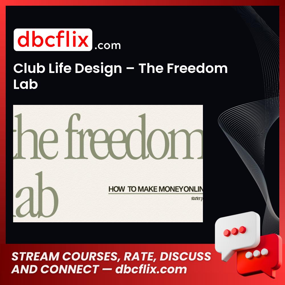 Club Life Design – The Freedom Lab free downoad, dbcflix, dbcflix.com, storedbc.com, downloadbusinesscourse, mega, google drive
