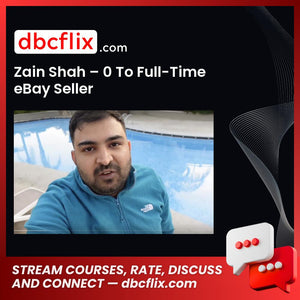 Zain Shah – 0 To Full-Time eBay Seller free downoad, dbcflix, dbcflix.com, storedbc.com, downloadbusinesscourse, mega, google drive