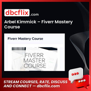 Arbel Kimmick – Fiverr Mastery Course free downoad, dbcflix, dbcflix.com, storedbc.com, downloadbusinesscourse, mega, google drive