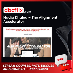 Nadia Khaled – The Alignment Accelerator free downoad, dbcflix, dbcflix.com, storedbc.com, downloadbusinesscourse, mega, google drive