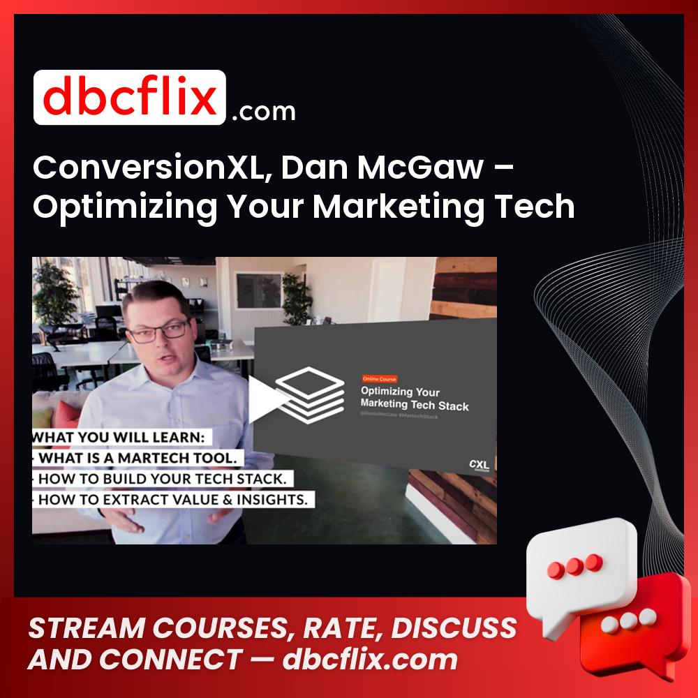 Conversionxl Dan Mcgaw Optimizing Your Marketing Tech Stack FREE DOWNLOAD