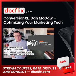 Conversionxl Dan Mcgaw Optimizing Your Marketing Tech Stack FREE DOWNLOAD