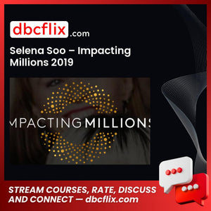 Selena Soo – Impacting Millions 2019 free downoad, dbcflix, dbcflix.com, storedbc.com, downloadbusinesscourse, mega, google drive