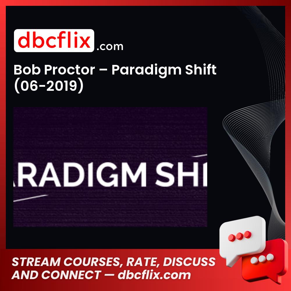 Bob Proctor – Paradigm Shift (06-2019) free downoad, dbcflix, dbcflix.com, storedbc.com, downloadbusinesscourse, mega, google drive