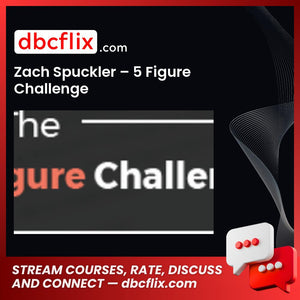 Zach Spuckler – 5 Figure Challenge free downoad, dbcflix, dbcflix.com, storedbc.com, downloadbusinesscourse, mega, google drive