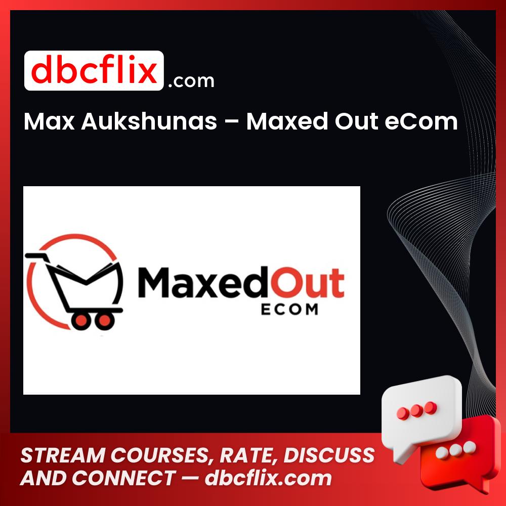 Max Aukshunas Maxed Out Ecom FREE DOWNLOAD
