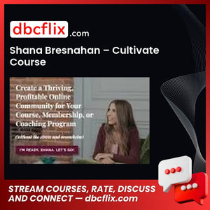 Shana Bresnahan – Cultivate Course free downoad, dbcflix, dbcflix.com, storedbc.com, downloadbusinesscourse, mega, google drive