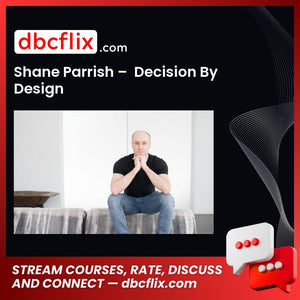 Shane Parrish –  Decision By Design free downoad, dbcflix, dbcflix.com, storedbc.com, downloadbusinesscourse, mega, google drive