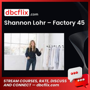 Shannon Lohr – Factory 45 free downoad, dbcflix, dbcflix.com, storedbc.com, downloadbusinesscourse, mega, google drive